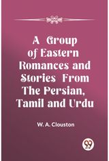Group of Eastern Romances and Stories from the Persian, Tamil and Urdu (Edition2023)