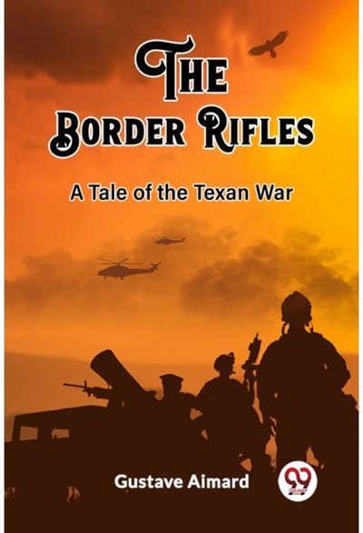Border RiflesA Tale of the Texan War (Edition2023)