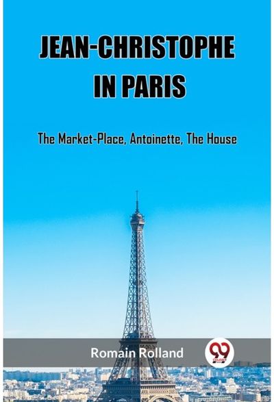 Jean-Christophe In ParisThe Market-Place, Antoinette, The House (Edition2023)