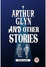 Arthur Glyn and other stories (Edition2023)