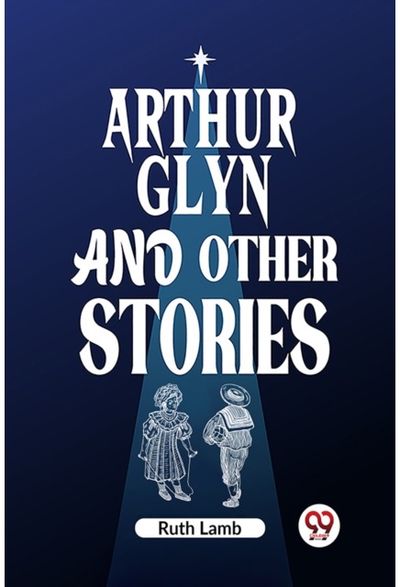 Arthur Glyn and other stories (Edition2023)