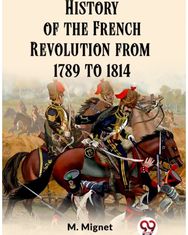 History of the French Revolution from 1789 to 1814 (Edition2023)