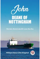 John Deane Of NottinghamHistoric Adventures By Land And Sea (Edition2023)