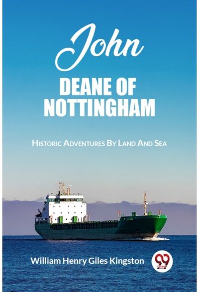 John Deane Of NottinghamHistoric Adventures By Land And Sea (Edition2023)