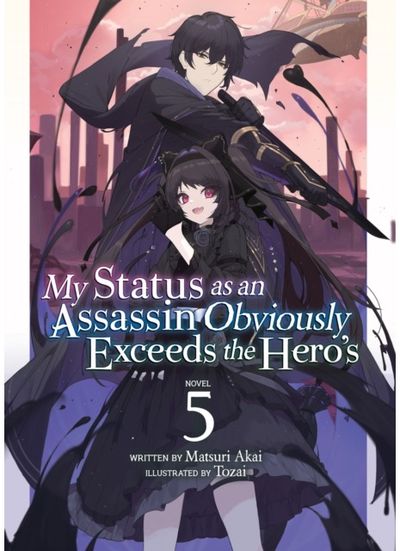 My Status as an Assassin Obviously Exceeds the Heros (Light Novel) Vol. 5
