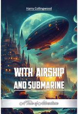 With Airship and SubmarineA Tale of Adventure (Edition2024)