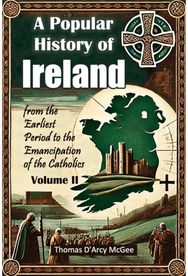 Popular History of Irelandfrom the Earliest Period to the Emancipation of the Catholics Volume II (Edition2024)