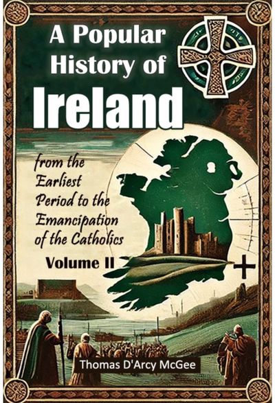 Popular History of Irelandfrom the Earliest Period to the Emancipation of the Catholics Volume II (Edition2024)