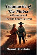 Vanguards of the PlainsA Romance of the Old Santa Fe Trail (Edition2024)