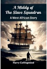 Middy of the Slave SquadronA West African Story (Edition2024)