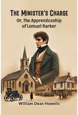 Ministers Charge Or, The Apprenticeship of Lemuel Barker