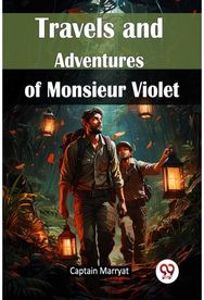 Travels and Adventures of Monsieur Violet