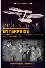 Inspired Enterprise: How NASA, the Smithsonian, and the Aerospace Community Helped Launch Star Trek