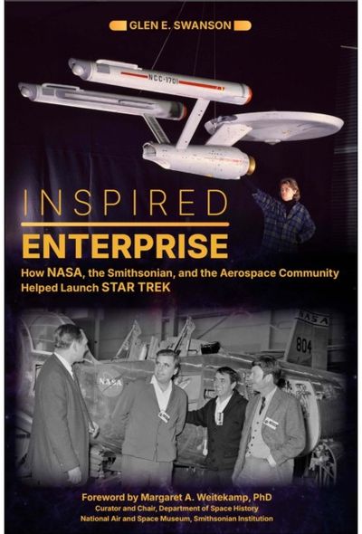 Inspired Enterprise: How NASA, the Smithsonian, and the Aerospace Community Helped Launch Star Trek