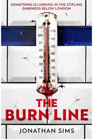 Burn Line: The gripping new London Underground horror thriller from the creator of podcast sensation The Magnus Archives, perfect for fans of Stephen King and Jordan Peele