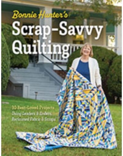 Bonnie Hunter’s Scrap-Savvy Quilting: 30 Best-Loved Projects Using Leaders & Enders, Reclaimed Fabric & Scraps