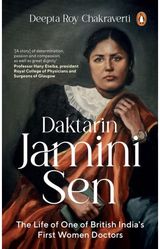 Daktarin Jamini Sen: The Extraordinary Life of British India’s First Woman Doctor
