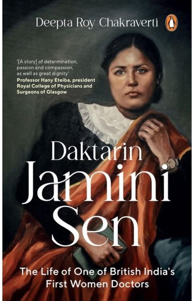 Daktarin Jamini Sen: The Extraordinary Life of British India’s First Woman Doctor