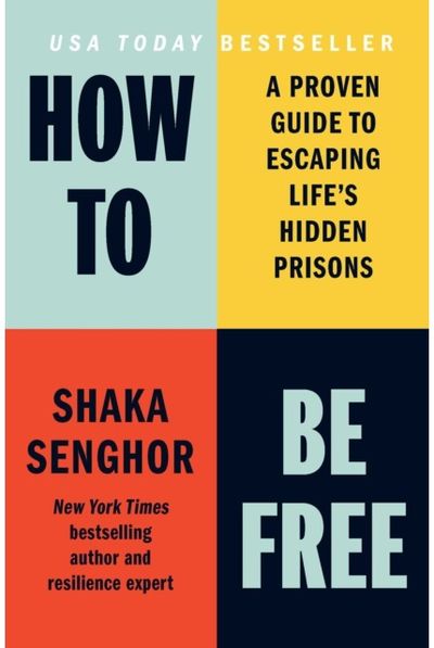 How to Be Free: A Proven Guide to Escaping Life's Hidden Prisons