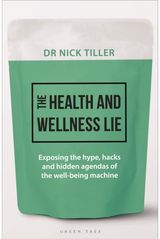 Health and Wellness Lie: Exposing the hype, hacks and hidden agendas of the well-being machine