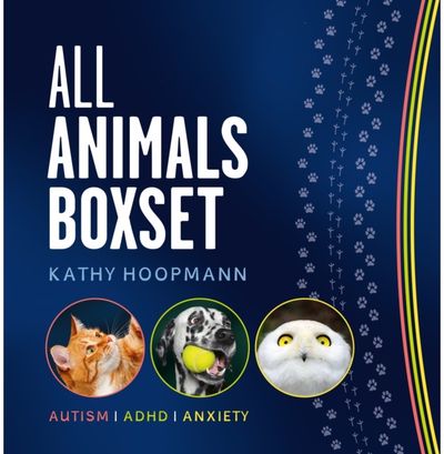 Kathy Hoopmanns All Animals Boxset: 'All Cats Are on the Autism Spectrum', 'All Dogs Have ADHD' & 'All Birds Have Anxiety' - in one giftable set
