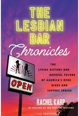 Lesbian Bar Chronicles: The Living History and Hopeful Future of America's Dyke Dives and Sapphic Spaces