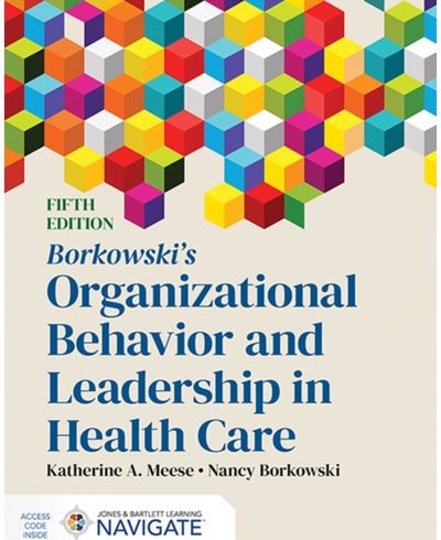 Borkowskis Organizational Behavior and Leadership in Health Care