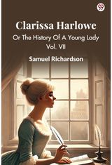 Clarissa HarloweOr The History Of A Young Lady Vol. VII (Edition1)