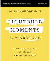 Lightbulb Moments in Marriage Bible Study Guide plus Streaming Video: 12 Biblical Perspectives for Successful and Satisfied Couples