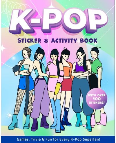 K-Pop Sticker & Activity Book: Games, Trivia & Fun for Every K-Pop Superfan - With Over 100 Stickers!