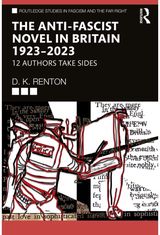 Anti-Fascist Novel in Britain 1923–2023: 12 Authors Take Sides