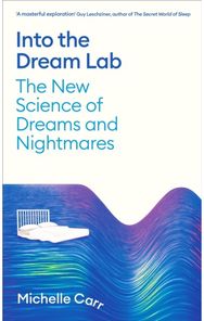 Into the Dream Lab: The New Science of Dreams and Nightmares