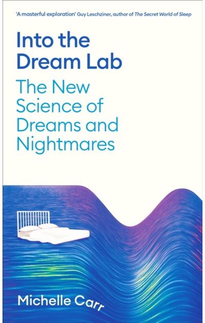 Into the Dream Lab: The New Science of Dreams and Nightmares