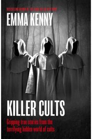 Killer Cults: Gripping true stories from the terrifying hidden world of cults