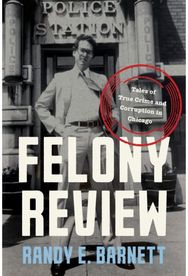 Felony Review: Tales of True Crime and Corruption in Chicago