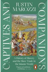 Captives and Companions: A History of Slavery and the Slave Trade in the Islamic World