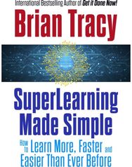 SuperLearning Made Simple: How to Learn More, Faster and Easier Than Ever Before
