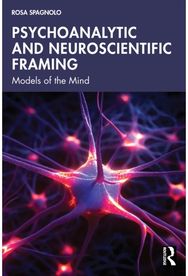 Psychoanalytic and Neuroscientific Framing: Models of the Mind