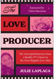 Love Producer: My Unscripted Journey from A Reality TV Career to My Own Happily Ever After