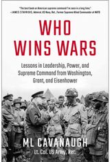 Who Wins Wars: Lessons in Leadership, Power, and Supreme Command from Washington, Grant, and Eisenhower