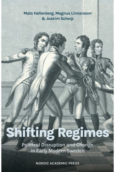 Shifting regimes: Political disruption and change in Early Modern Sweden