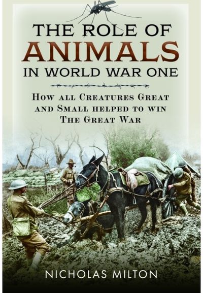 Role of Animals in World War One: How all Creatures Great and Small helped to win the Great War