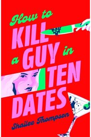 How to Kill a Guy in Ten Dates: Scream meets 00s romcom in this must-have sexy, funny and scary slasher romcom