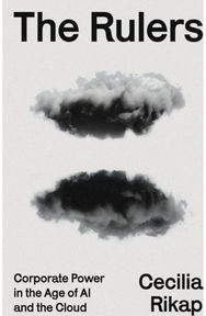 Rulers: Corporate Power in the Age of AI and the Cloud
