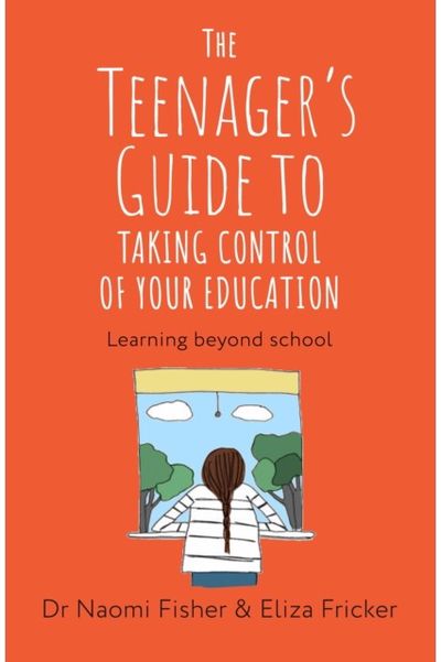 Teenagers Guide to Taking Control of Your Education: Learning Beyond School