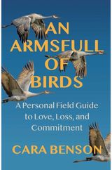 Armsfull of Birds: A Personal Field Guide to Love, Loss, and Commitment
