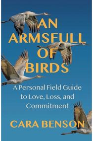 Armsfull of Birds: A Personal Field Guide to Love, Loss, and Commitment