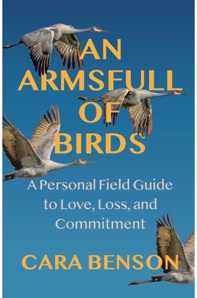 Armsfull of Birds: A Personal Field Guide to Love, Loss, and Commitment