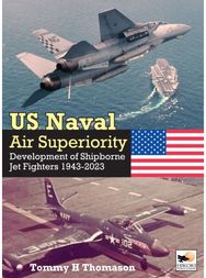 US Naval Air Superiority: Development of Shipborne Jet Fighters 1943-2023