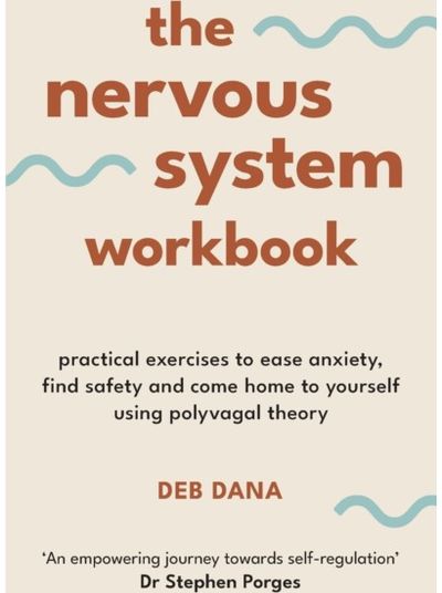 Nervous System Workbook: Practical Exercises to Ease Anxiety, Find Safety and Come Home to Yourself Using Polyvagal Theory